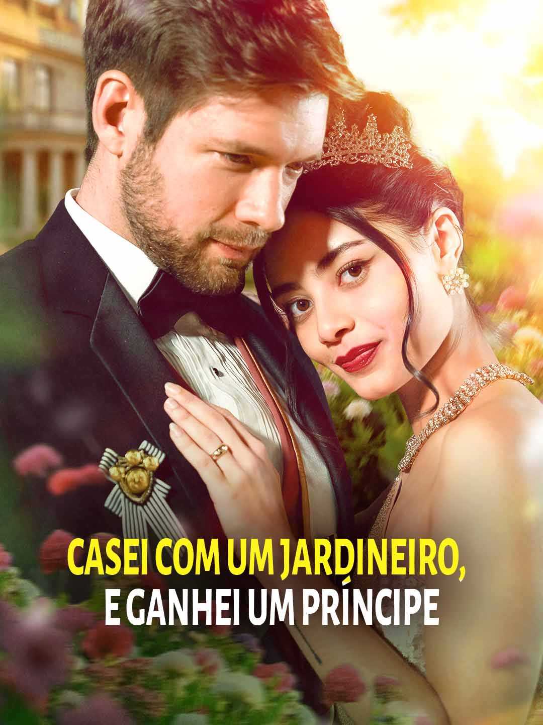 CASEI COM UM JARDINEIRO, E GANHEI UM PRÍNCIPE