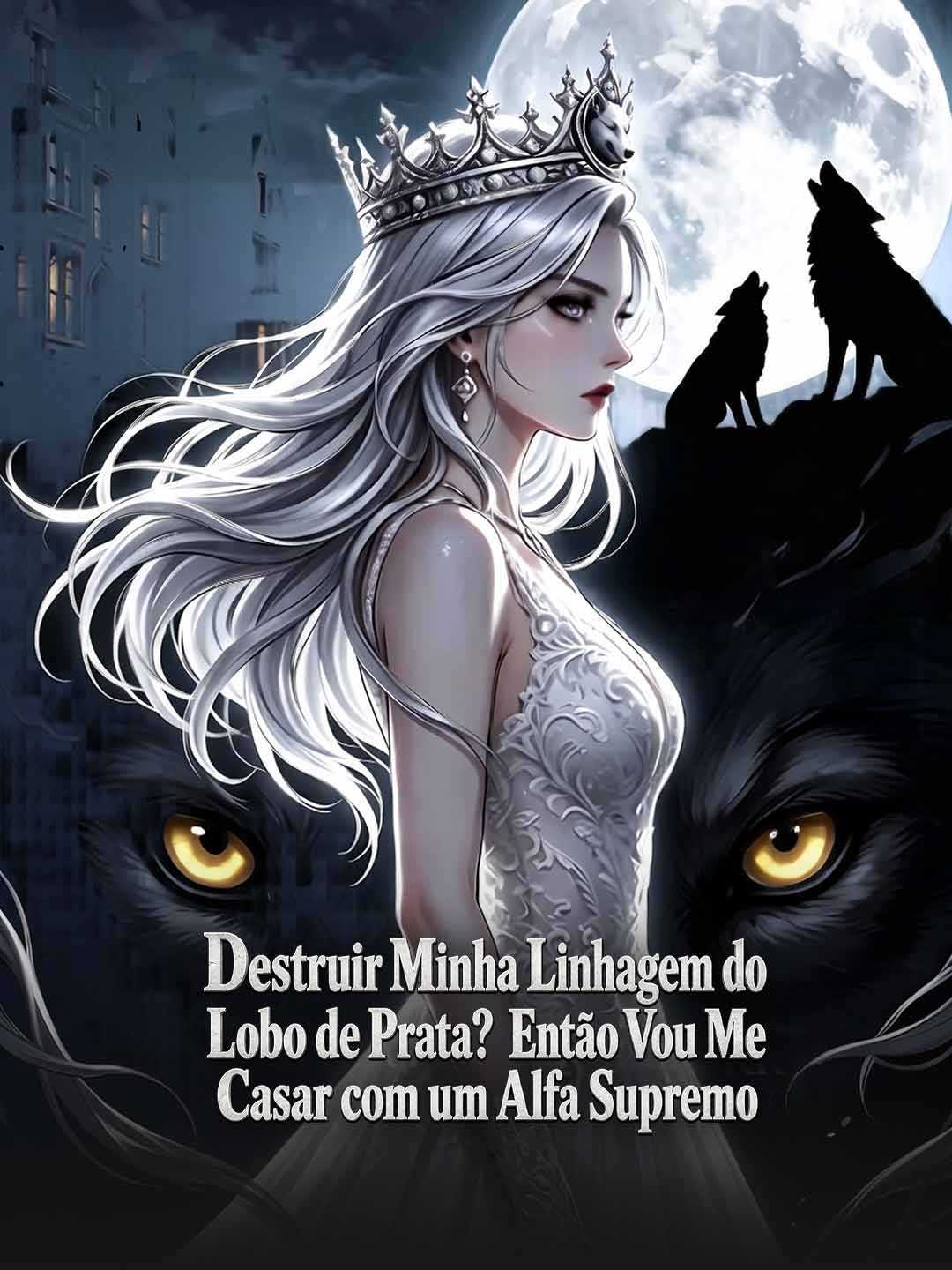 DESTRUIR MINHA LINHAGEM DO LOBO DE PRATA? ENTÃO VOU ME CASAR COM UM ALFA SUPREMO